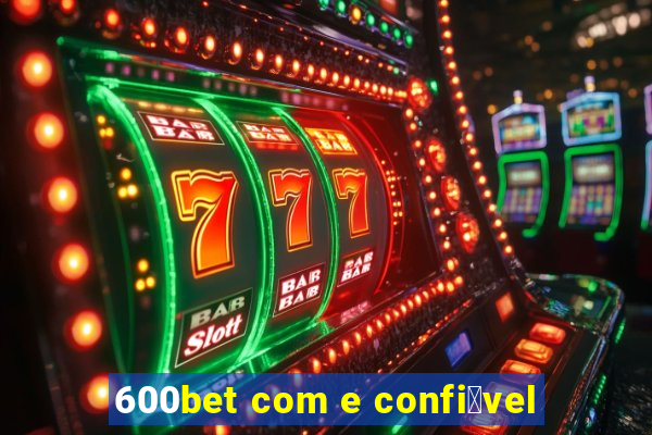 600bet com e confi谩vel